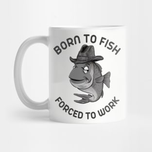 born to fish forced to work Mug